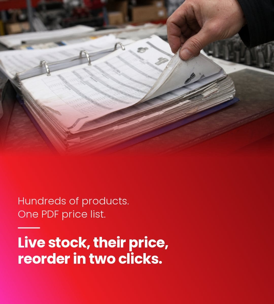 Hundreds of products, one PDF price list. Live stock, their price, reorder in two clicks.