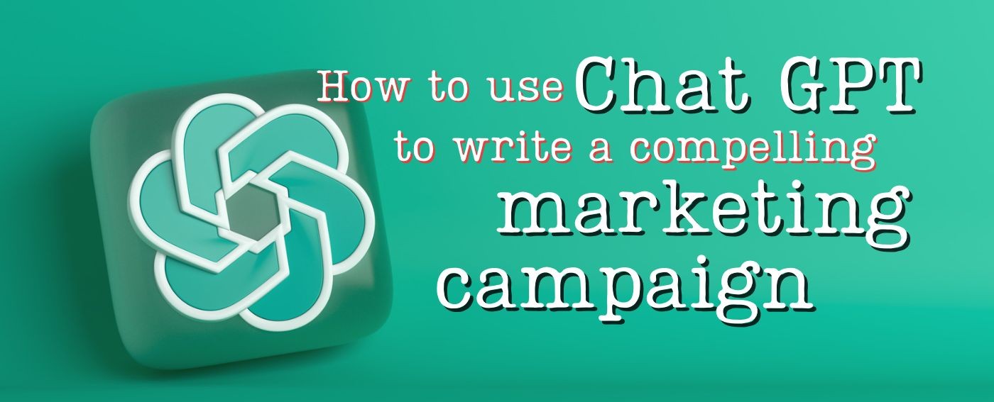 How to use Chat GPT to write a compelling marketing email campaign