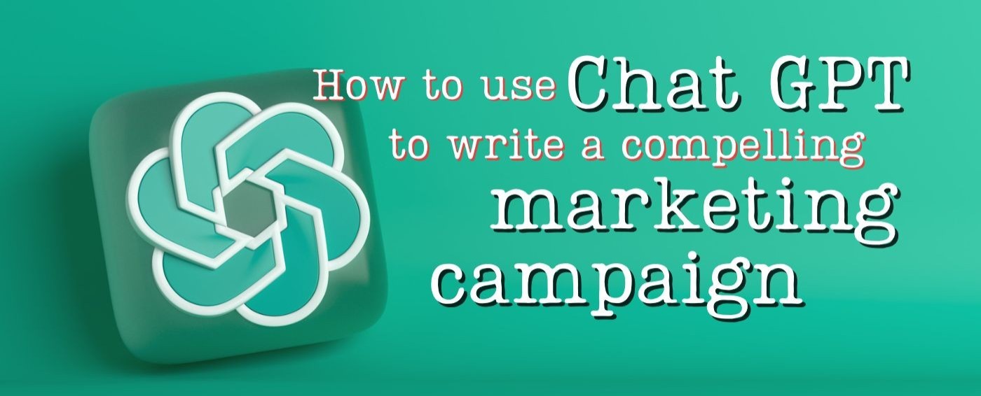 How to use Chat GPT to write a compelling marketing email campaign