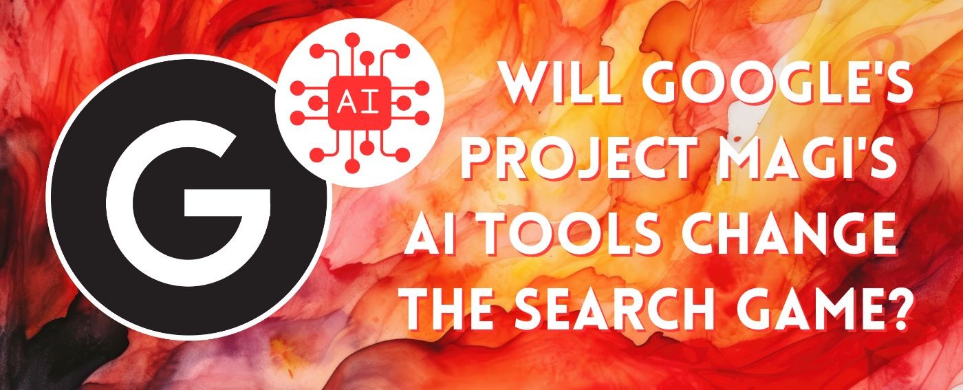 Will Google's Project Magi's AI Tools Change the Search Game?