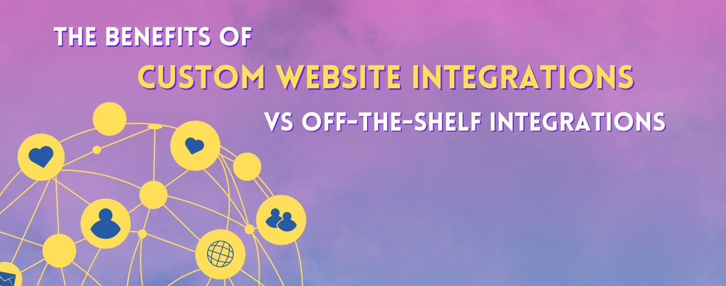 The Benefits of Custom Integrations VS Off-the-shelf integrations