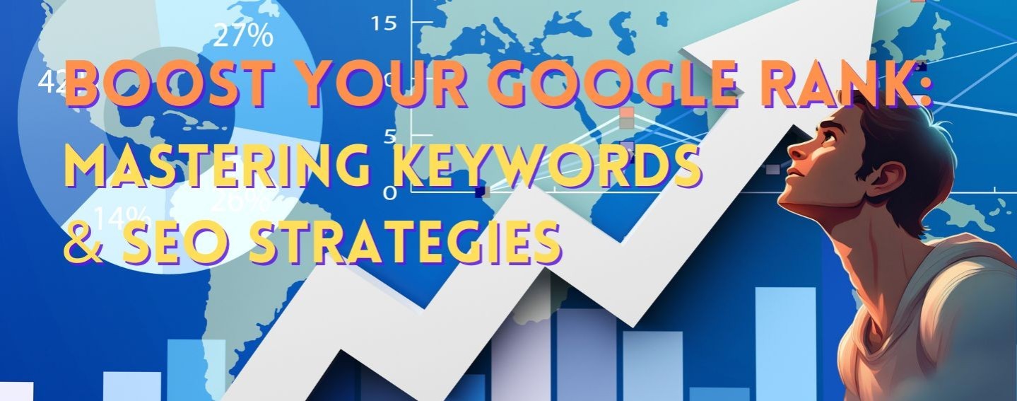 Boost Your Google Rank: Mastering Keywords & SEO Strategies