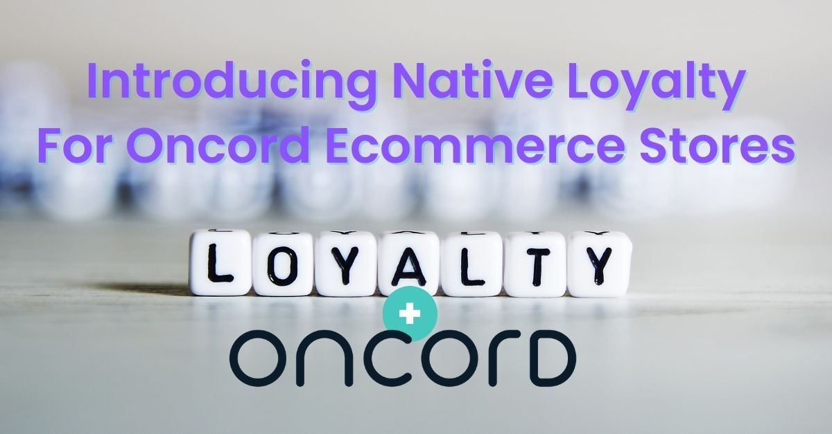Introducing Native Loyalty For Oncord Ecommerce