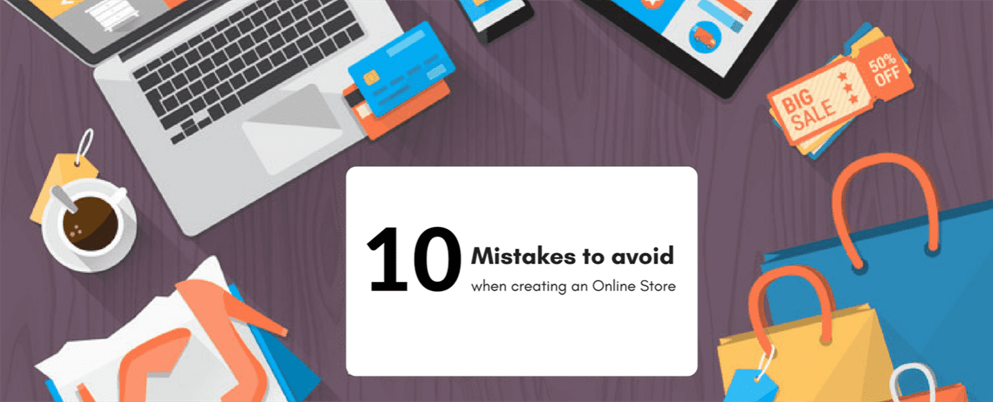 10 Mistakes to avoid when creating an Online Store.
